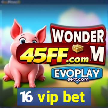 16 vip bet